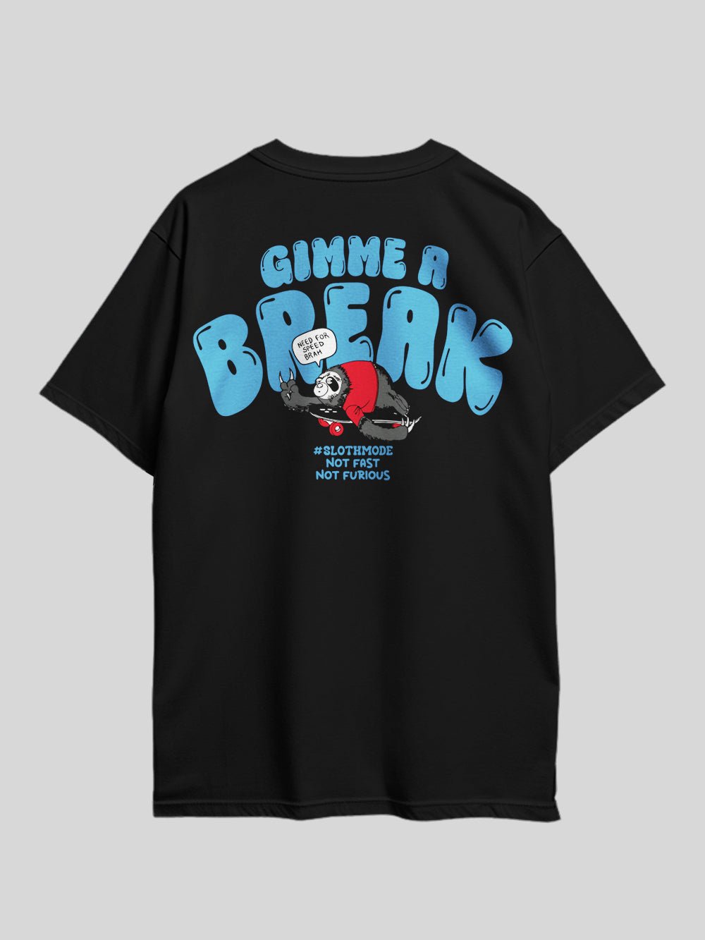GIMME A BREAK NEED FOR SPEED BRAH SLOTHMODE NOT FAST NOT FURIOUS Graphic Printed Drop Shoulder T-shirt Legacy Boutiques Dhaka Legacy Boutiques Legacy Boutiques